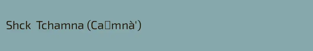 Shck  Tchamna (Ca᷅mnà')